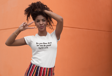 Do you boo, but let me do your eyebrows